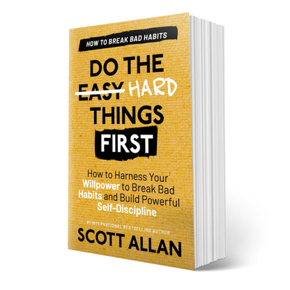 Do the Hard Things First: How to Harness Your Willpower to Break Bad Habits and Build Powerful Self-Discipline