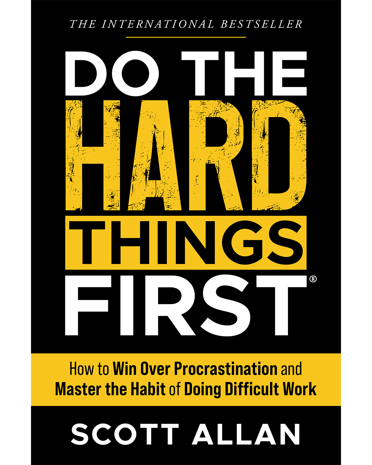 Do the Hard Things First Overcome Procrastination and Build Unbreakable Discipline