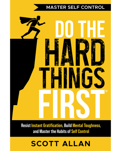 Do the Hard Things First®: Master Self-Control