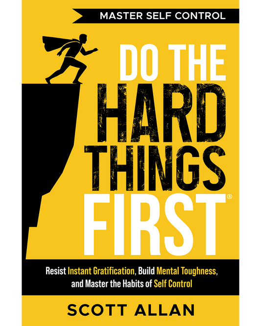 Do the Hard Things First: Master Self Control