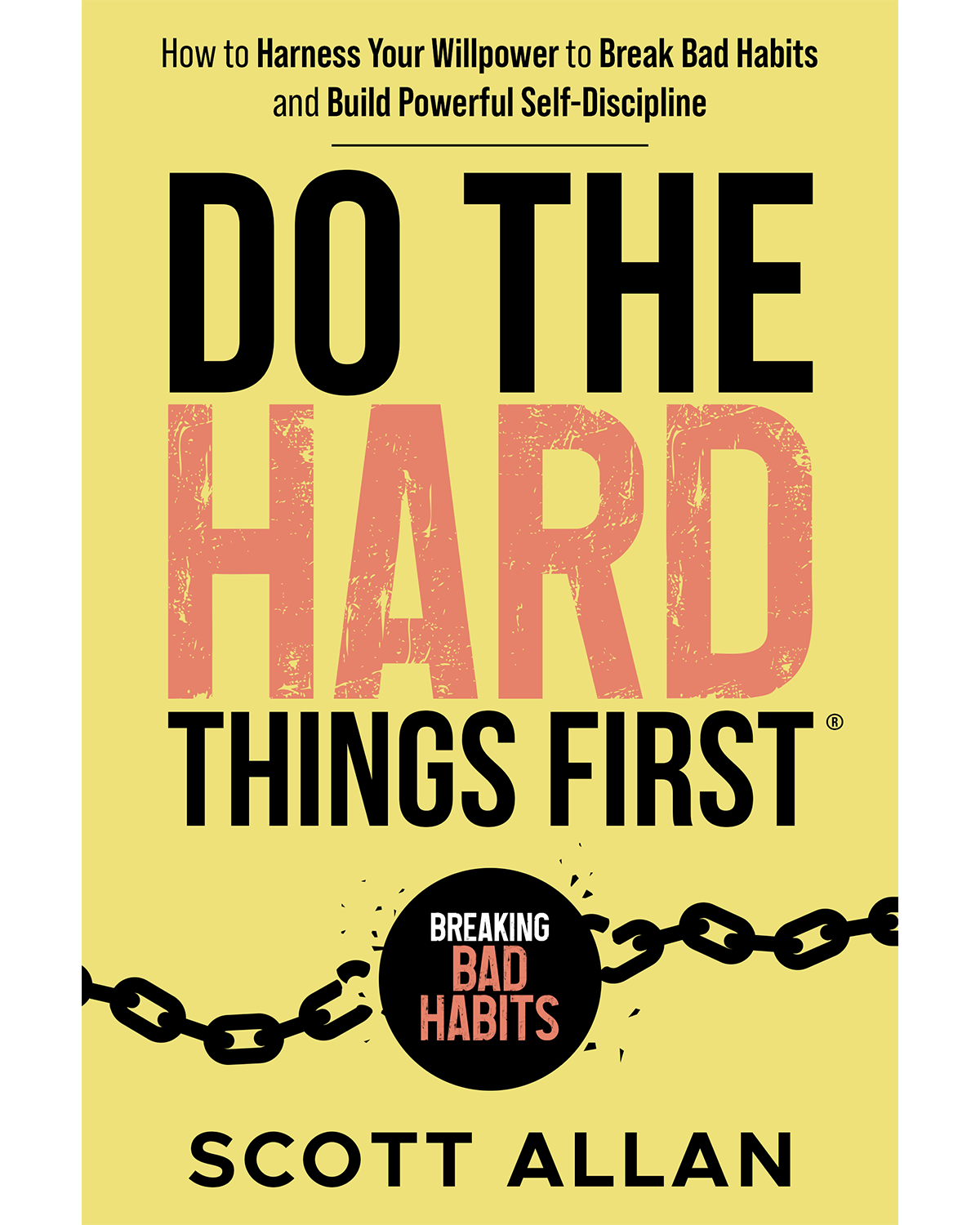 Do the Hard Things First Harness Willpower Break Bad Habits and Build Discipline