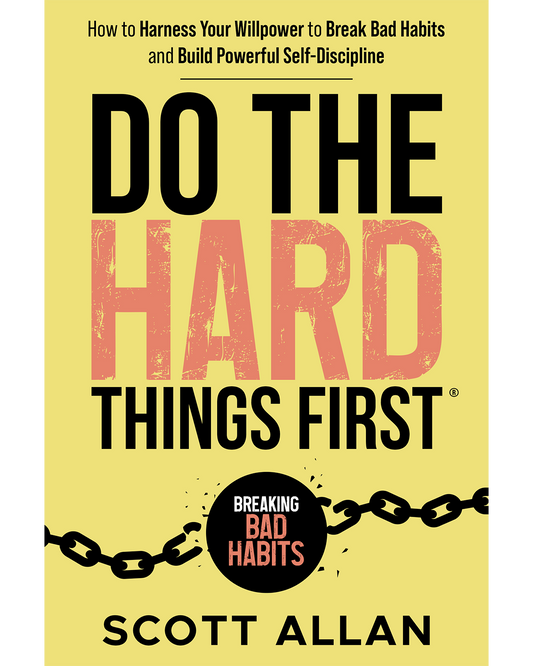 Do the Hard Things First Harness Willpower Break Bad Habits and Build Discipline