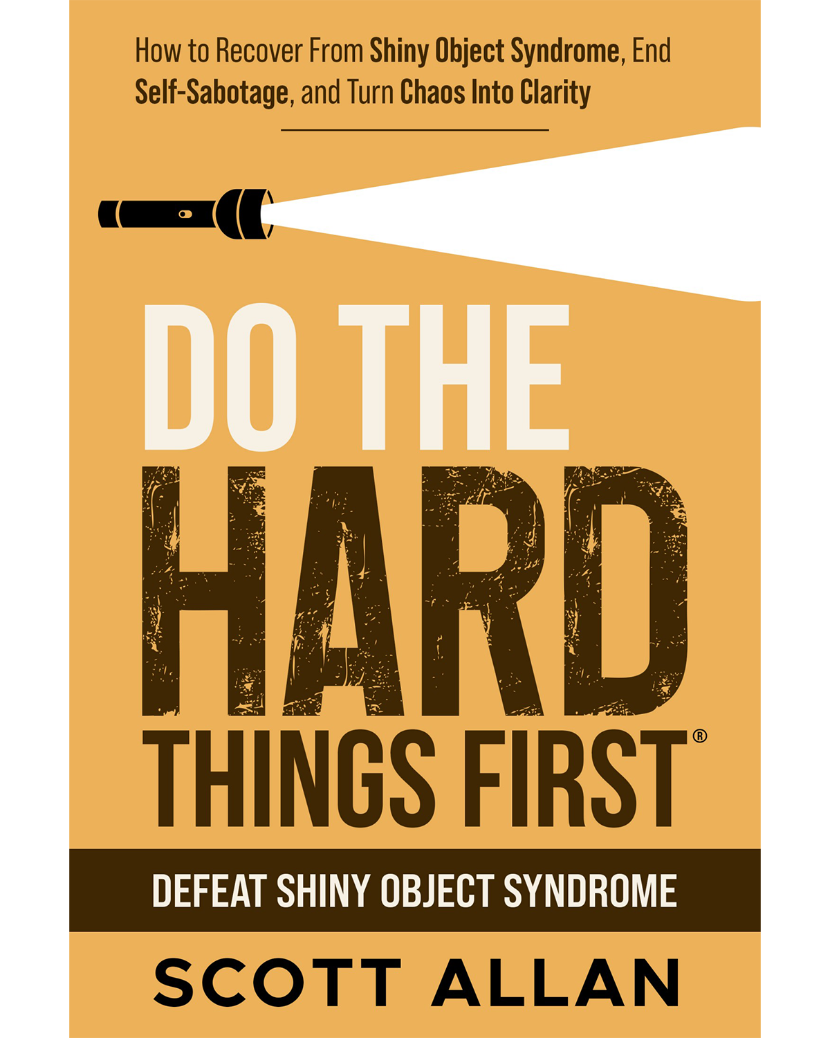 Do the Hard Things First: How to Recover From Shiny Object Syndrome and Build Focus
