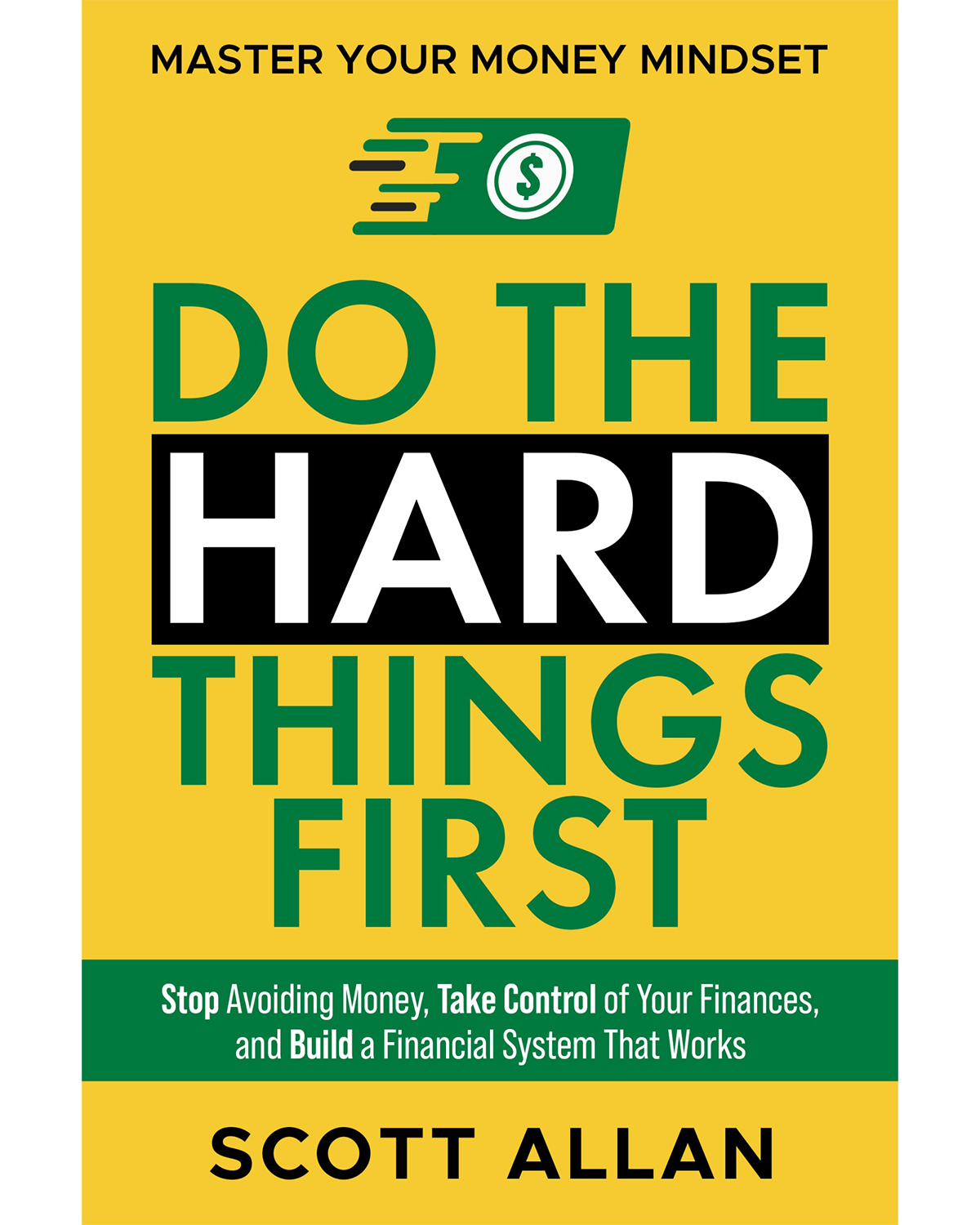 Do the Hard Things First: Master Your Money Mindset: Stop Avoiding Money, Take Control of Your Finances, and Build a Financial System That Works