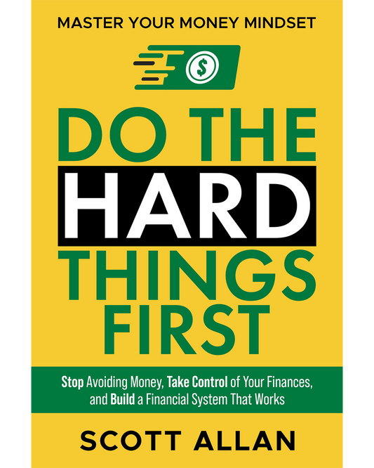 Do the Hard Things First: Master Your Money Mindset: Stop Avoiding Money, Take Control of Your Finances, and Build a Financial System That Works