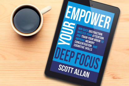 Empower Your Deep Focus: Win Over Distraction, Master Your Attention, and Train Your Brain to Improve Memory, Concentration, and Cognitive Skills