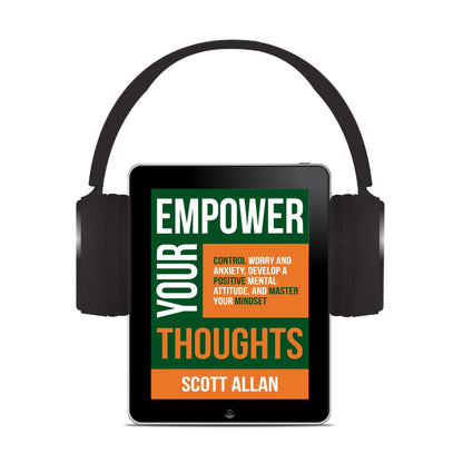 Empower Your Thoughts: Control Worry and Anxiety, Develop a Positive Mental Attitude, and Master Your Mindset