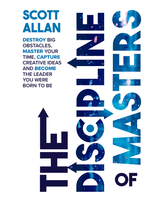 The Discipline of Masters Master Your Time Overcome Obstacles and Lead with Confidence
