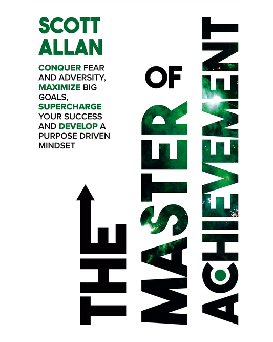 The Master of Achievement Conquer Fear Maximize Goals and Build a Success Mindset