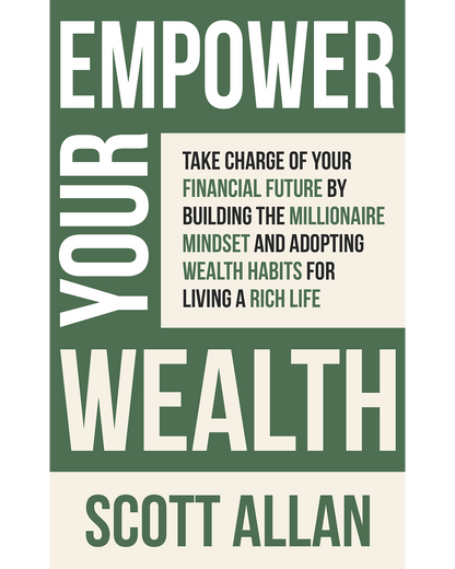 Empower Your Wealth Build the Millionaire Mindset and Take Charge of Your Financial Future