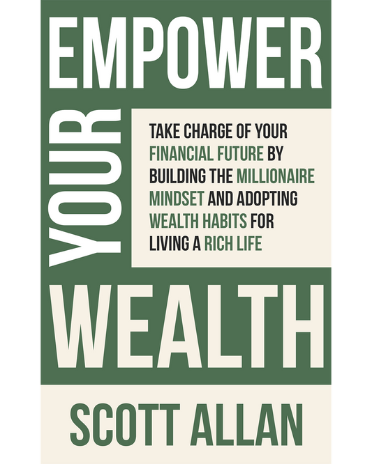 Empower Your Wealth Build the Millionaire Mindset and Take Charge of Your Financial Future