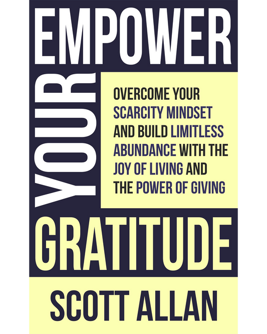 Empower Your Gratitude Build Abundance Replace Scarcity and Live with Purpose