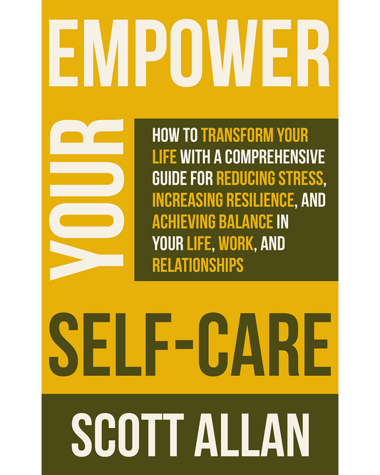Empower Your Self Care Reduce Stress Build Balance and Strengthen Well Being