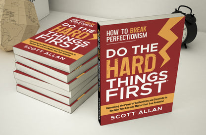 Do the Hard Things First: How to Break Perfectionism: Harnessing the Power of Authenticity and Creativity to Reclaim Your Life and Master Your True Potential