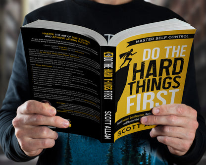 Do the Hard Things First Master Self Control Build Toughness and Break Instant Gratification