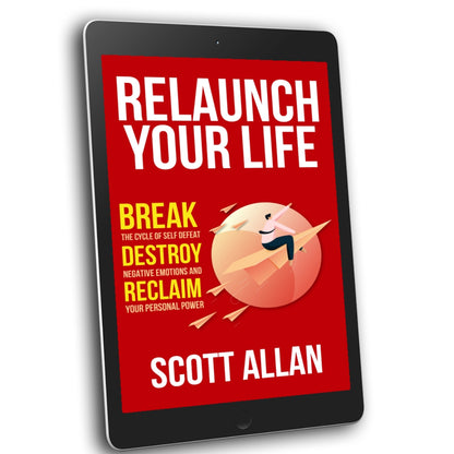 Relaunch Your Life: Break the Cycle of Self Defeat, Destroy Negative Emotions and Reclaim Your Personal Power