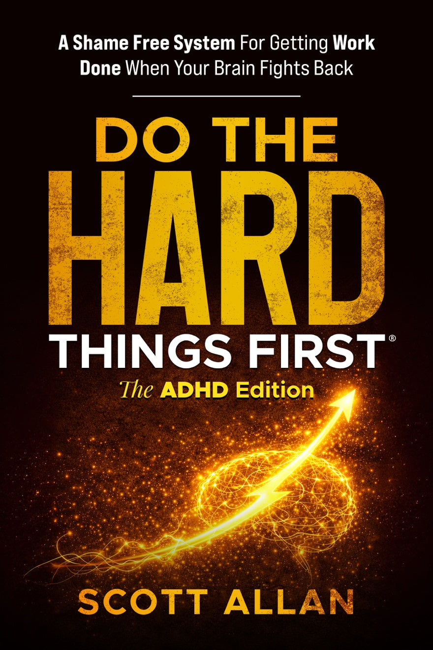 Do the Hard Things First®: The ADHD Edition
