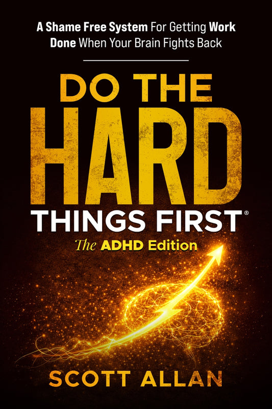 Do the Hard Things First®: The ADHD Edition